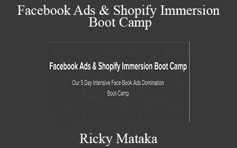 Ricky Mataka – Facebook Ads & Shopify Immersion Boot Camp