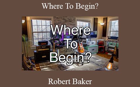 Robert Baker – Where To Begin?