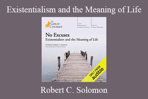 Robert C. Solomon – Existentialism and the Meaning of Life