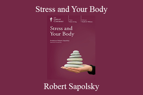 Robert Sapolsky – Stress and Your Body