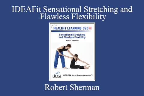 Robert Sherman – IDEAFit Sensational Stretching and Flawless Flexibility