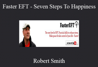 Robert Smith – Faster EFT – Seven Steps To Happiness