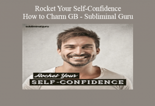 Rocket Your Self-Confidence – How to Charm GB – Subliminal Guru