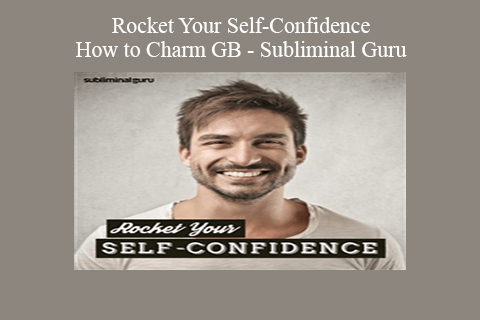 Rocket Your Self-Confidence – How to Charm GB – Subliminal Guru