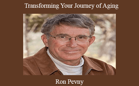 Ron Pevny – Transforming Your Journey of Aging