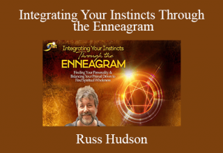 Russ Hudson – Integrating Your Instincts Through the Enneagram