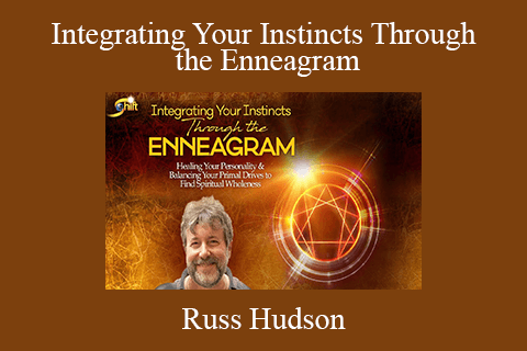 Russ Hudson – Integrating Your Instincts Through the Enneagram