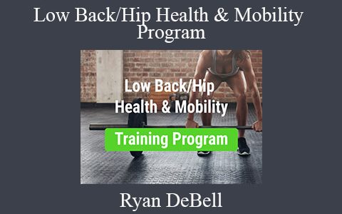 Ryan DeBell – Low Back/Hip Health & Mobility Program