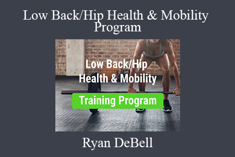 Ryan DeBell – Low Back/Hip Health & Mobility Program