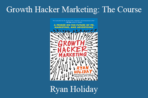 Ryan Holiday – Growth Hacker Marketing: The Course