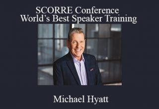 Michael Hyatt – SCORRE Conference – World’s Best Speaker Training