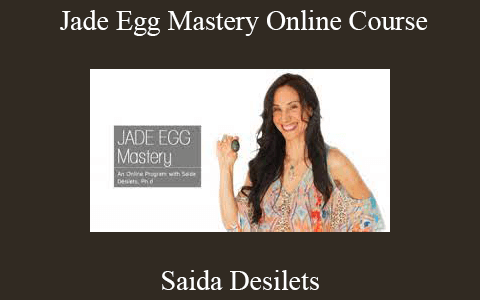 Saida Desilets – Jade Egg Mastery Online Course