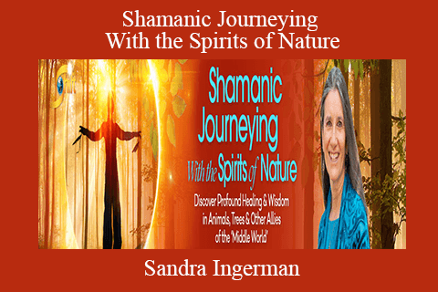 Sandra Ingerman – Shamanic Journeying With the Spirits of Nature