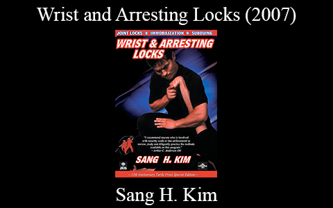 Sang H. Kim – Wrist and Arresting Locks (2007)