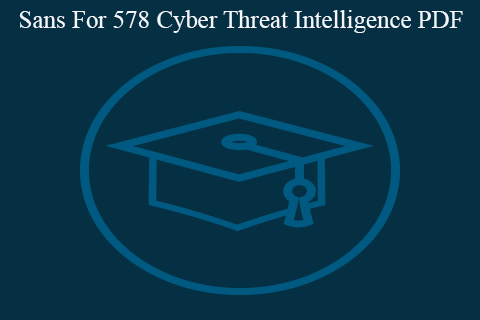 Various – SANS FOR578 Cyber Threat Intelligence PDF