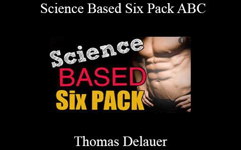 Thomas Delauer – Science Based Six Pack ABC