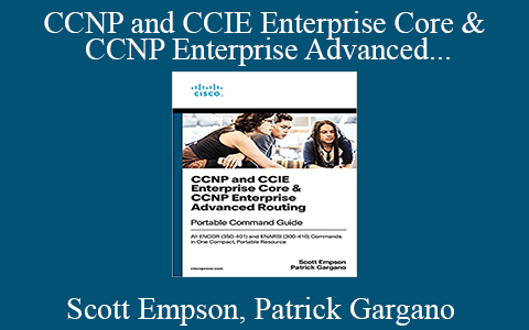 Scott Empson, Patrick Gargano – CCNP and CCIE Enterprise Core & CCNP Enterprise Advanced Routing Portable Command Guide