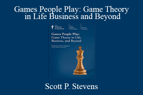 Scott P. Stevens – Games People Play: Game Theory in Life Business and Beyond