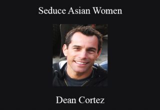 Dean Cortez – Seduce Asian Women