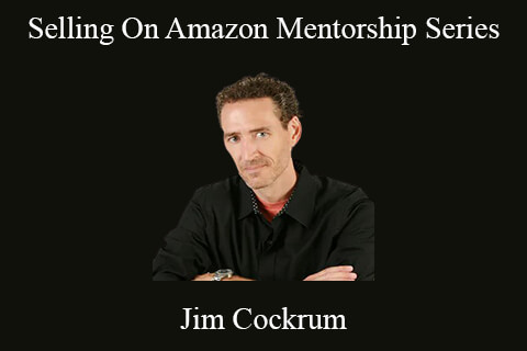 Jim Cockrum – Selling On Amazon Mentorship Series