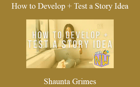 Shaunta Grimes – How to Develop + Test a Story Idea