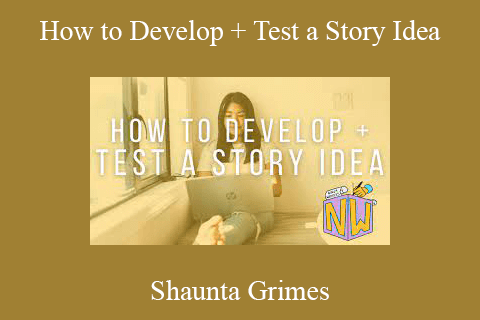 Shaunta Grimes – How to Develop + Test a Story Idea