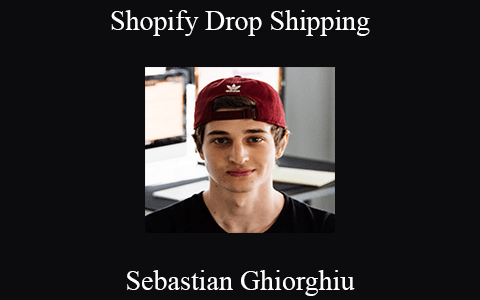 Sebastian Ghiorghiu – Shopify Drop Shipping