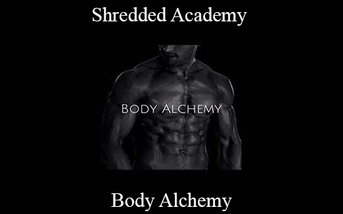 Body Alchemy – Shredded Academy