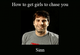 Sinn – How to get girls to chase you