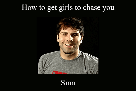 Sinn – How to get girls to chase you