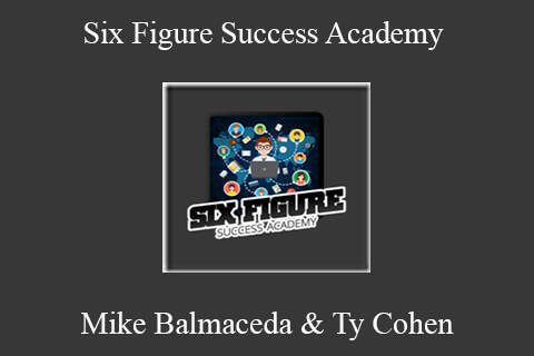 Mike Balmaceda & Ty Cohen – Six Figure Success Academy