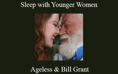 Ageless & Bill Grant – Sleep with Younger Women