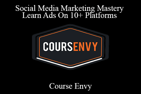 Course Envy – Social Media Marketing Mastery Learn Ads On 10+ Platforms