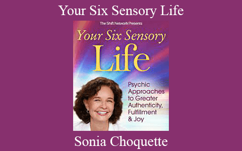 Sonia Choquette – Your Six Sensory Life