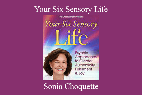 Sonia Choquette – Your Six Sensory Life