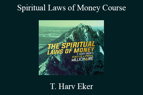 T. Harv Eker – Spiritual Laws of Money Course