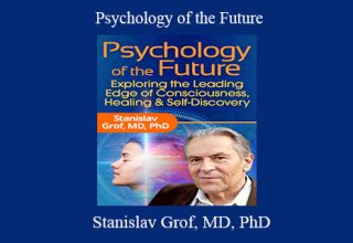 Stanislav Grof, MD, PhD – Psychology of the Future