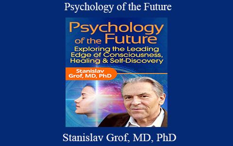 Stanislav Grof, MD, PhD – Psychology of the Future