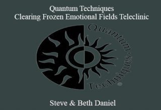 Steve & Beth Daniel – Quantum Techniques – Clearing Frozen Emotional Fields Teleclinic