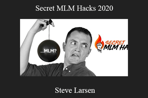 Steve Larsen – Secret MLM Hacks 2020