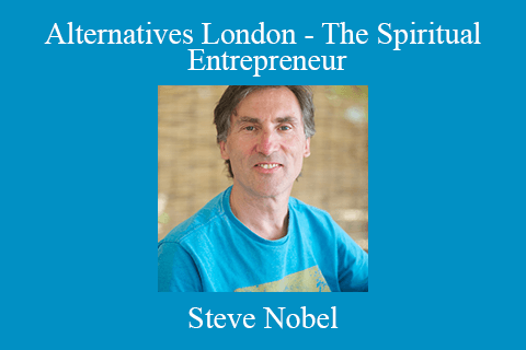 Steve Nobel – Alternatives London – The Spiritual Entrepreneur