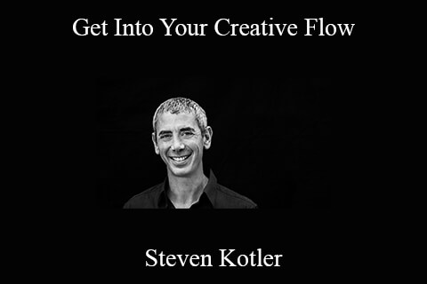 Steven Kotler – Get Into Your Creative Flow