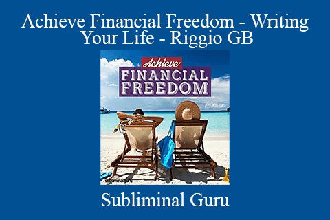 Subliminal Guru – Achieve Financial Freedom – Writing Your Life – Riggio GB