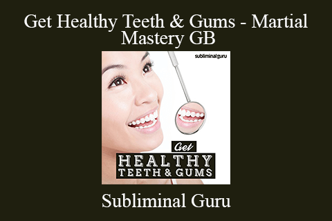 Subliminal Guru – Get Healthy Teeth & Gums – Martial Mastery GB