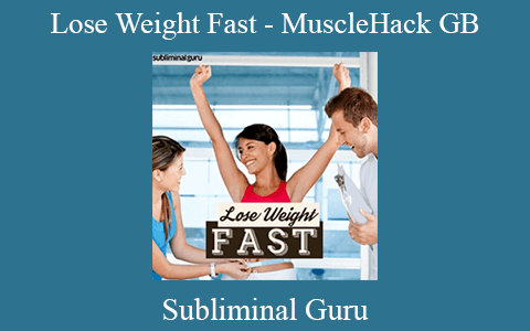 Subliminal Guru – Lose Weight Fast – MuscleHack GB