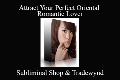 Subliminal Shop & Tradewynd – Attract Your Perfect Oriental Romantic Lover