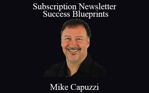 Mike Capuzzi – Subscription Newsletter Success Blueprints