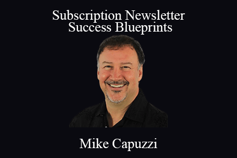 Mike Capuzzi – Subscription Newsletter Success Blueprints