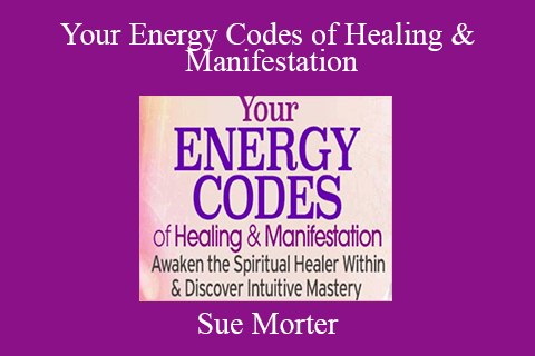 Sue Morter – Your Energy Codes of Healing & Manifestation