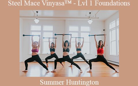 Summer Huntington – Steel Mace Vinyasa™ – Lvl 1 Foundations